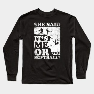 She Said It's Me Or Softball Long Sleeve T-Shirt